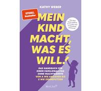 Mein Kind macht, was es will! Das Handbuch für einen Familienalltag ohne Machtkämpfe - Von A wie Anziehen bis Z wie Zähneputzen: Das praktische A-Z ... (Vorwort von Laura Malina Seiler)