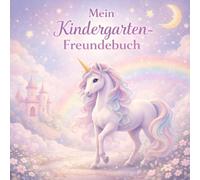 Mein Kindergarten-Freundebuch mit Einhorn: Erinnerungsbuch für Kindergartenfreunde - mit Platz für 25 Kinder, Handabdrücke, Bilder, Geburtstage und besondere Erinnerungen