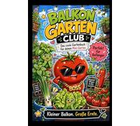 Mein kleiner Balkon Garten Urban Gardening für Anfänger: Der kleine Balkon-Selbstversorger