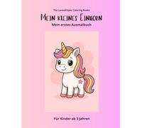 Mein kleines Einhorn: Mein erstes Ausmalbuch, ab 3 Jahren, 40 Einhorn - Bilder, perfekt als Geschenk (Coloring Books ab 3 Jahren)