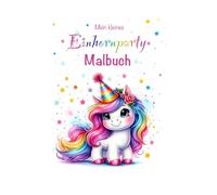 Mein kleines Einhornparty Malbuch