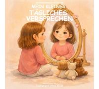 Mein Kleines Tägliches Versprechen: Ein Affirmationsbuch für Mädchen