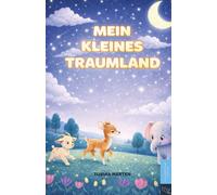 Mein kleines Traumland: Ein liebevoll illustriertes Vorlesebuch mit kurzen Gute-Nacht-Geschichten voller Geborgenheit - ideal für die Abendroutine bei Babys und Kleinkindern von 0 bis 2 Jahren