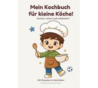 Mein Kochbuch für kleine Köche!: Kochen, mixen und entdecken!