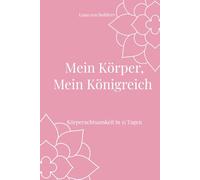 Mein Körper, Mein Königreich: Körperachtsamkeit in 15 Tagen (Seelenräume - Spirituelle Workbooks für dein Leben)