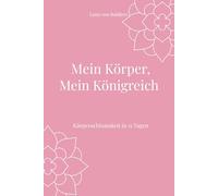 Mein Körper, Mein Königreich: Körperachtsamkeit in 15 Tagen (Seelenräume - Spirituelle Workbooks für dein Leben)