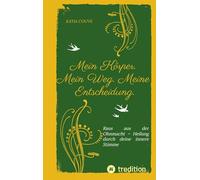 Mein Körper. Mein Weg. Meine Entscheidung.: Raus aus der Ohnmacht - Heilung durch deine innere Stimme