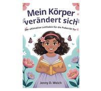 Mein Körper verändert sich: Der ultimative Leitfaden für die Pubertät für Mädchen im Alter von 8 bis 10 Jahren (Understanding Puberty in Girls)