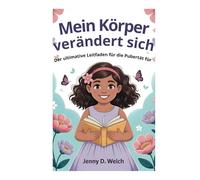 Mein Körper verändert sich: Der ultimative Leitfaden für die Pubertät für Mädchen im Alter von 8 bis 10 Jahren (Understanding Puberty in Girls)