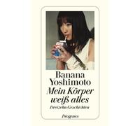 Mein Korper wei alles: Dreizehn Geschichten, Yoshimoto 9783257241549 New.