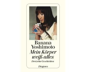 Mein Korper wei alles: Dreizehn Geschichten, Yoshimoto 9783257241549 New.