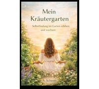 Mein Kräutergarten: Selbstfindung im Garten erleben und wachsen