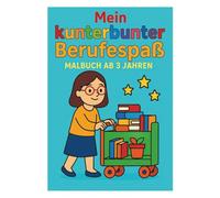 Mein kunterbunter Berufespaß: Ein kreatives Berufe-Malbuch für Kinder ab 3