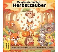 Mein kunterbunter Herbstzauber - Ausmalspaß im Wald für kleine Künstler ab 6 Jahren: Ein liebevoll gestaltetes Malbuch mit süßen Waldtieren, 48 lustigen Herbstszenen und jeder Menge Kawaii-Zauber!