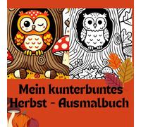 Mein kunterbuntes Herbst - Ausmalbuch: Herbstliche Ausmalbilder für kleine Künstlicher, Malbuch für Kinder von 4 - bis 7 Jahren !
