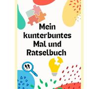Mein kunterbuntes Mal und Rätselbuch: Mein erstes Rätselbuch für clevere Vorschulkinder - Spiel, Spaß & Lernen ab 3 Jahren!