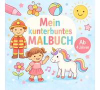 Mein kunterbuntes Malbuch ab 4 Jahren: Einhörner, Dinosaurier, Feuerwehr & Tiere - Großes Ausmalbuch für Kinder & Senioren | Kreative Förderung von Konzentration & Motorik