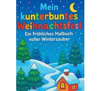 Mein kunterbuntes Weihnachtsfest: Ein fröhliches Malbuch voller Winterzauber