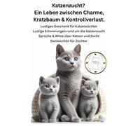 „Mein Leben als Katzenzüchter - Das große Zuchtbuch zum Ausfüllen, Lachen & Erinnern“ Mit Witzen, Sprüchen, Käufersätzen & Platz für Ihre ... züchte nicht - ich diene." Katzen züchten
