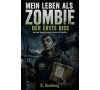 MEIN LEBEN ALS ZOMBIE - Der erste Biss: Ein humorvoller Zombie-Horror-Roman voller schwarzem Humor: 1
