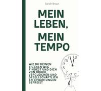 Mein Leben, mein Tempo: Wie du deinen eigenen Weg findest und dich von Druck, Vergleichen und gesellschaftlichen Erwartungen befreist