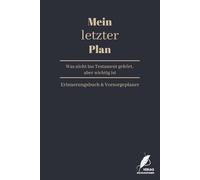 Mein letzter Plan - Was nicht ins Testament gehört, aber wichtig ist: Ein Erinnerungsbuch und Vorsorgeplaner