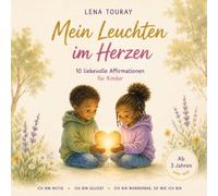 Mein Leuchten im Herzen: 10 liebevolle Affirmationen für Kinder ab 3 Jahren