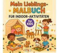 Mein Lieblings-Malbuch für Indoor-Aktivitäten: Ein großes Ausmalbuch, Lustige Heimaktivitäten für Kinder, das perfekte Ausmalbuch, um die Kreativität ... im Alter von 4 bis 10 Jahren zu fördern.