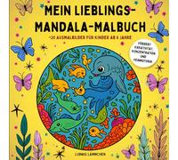 Mein Lieblings- Mandala-Malbuch: +20 Ausmalbilder für Kinder ab 6 Jahre: Kreatives Geschenk für Mädchen und Jungen, fördert Konzentration & Entspannung
