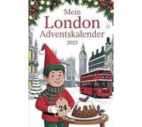 Mein London Adventskalender: 24 Tage britischer Charme - Entdecke London mit Geschichten, Geheimtipps & Tee-Momenten
