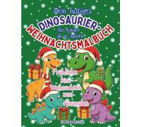 Mein lustiges Dinosaurier-Weihnachtsmalbuch für Kinder ab 3 Jahren: Fröhliche Dino-Weihnachten zum Ausmalen