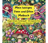 Mein lustiges Feen und Elfen Malbuch: Zauberhafter Ausmalspaß für Kinder