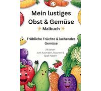 Mein lustiges Obst & Gemüse Malbuch: 24 Seiten zum Ausmalen mit lachenden Früchten & fröhlichem Gemüse | Ausmalspaß ab 3 Jahren
