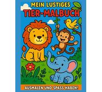 Mein lustiges Tier-Malbuch: Ausmalen und Spaß haben!