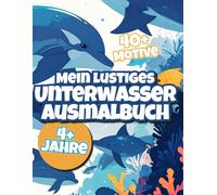 Mein lustiges Unterwasser-Ausmalbuch - Fische, Wale und mehr: Über 40 süße Motive und Szenen für Kinder ab 4 Jahre! Kinderfreundliches Malbuch mit ... (Ausmalbücher für Kinder ab 4 Jahre)