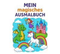Mein magisches Ausmalbuch: Drachen, Einhörner, Feen & Schlösser | Malbuch für Kinder