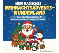 Mein magisches Weihnachtsadventswunderland: 24 Tage voller Malspaß, Rätsel & Weihnachtszauber für Kinder ab 6 Jahren