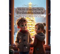 Mein magisches Weihnachtsbuch - Weihnachtsgeschichten, Rätsel und Aufgaben für Kinder ab 4 Jahren: Weihnachtsgeschenk, Weihnachtsmalbuch, ... Activity Buch für Kinder ab 4 5 6 7 8 9 10