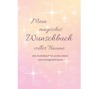 Mein magisches Wunschbuch voller Träume: Das Ausfüllbuch für große, kleine und unmögliche Träume