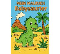 Mein Malbuch - Babydinosaurier: Süßes Ausmalbuch für Kinder ab 3 Jahren mit einfachen Dino-Motiven: 80 Niedliche Baby-Dinosaurier zum Ausmalen · Große ... Klare Linien · Perfekt für kleine Kinderhände