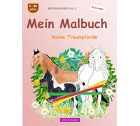 Mein Malbuch: BROCKHAUSEN Buch Vol. 1. Meine Traumpferde. 4 - 99 Jahre. Entdecker
