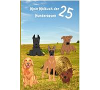 Mein Malbuch der Hunderassen: 25 verschiedene Hunde zum ausmalen. Für Kinder, Hundeliebhaber & Tierfreunde ab 4 Jahren.