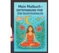 Mein Malbuch- Entspannung pur zum Selbstausmalen: Relaxing Meditation