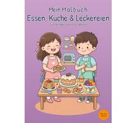 Mein Malbuch Essen, Küche & Leckereien: Für Kinder von 4-6 Jahren
