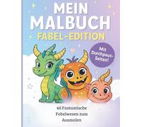 Mein Malbuch - Fabel-Edition: 40 Comic-Fabelwesen & Durchpausseiten für Kinder, Jugendliche und Erwachsene - Monster, Drachen & fantasievolle Kreaturen zum Ausmalen