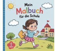 Mein Malbuch für die Schule für Kinder ab 5 Jahren: Malerisch das ABC und die Zahlen von 1-9 lernen