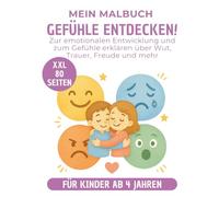Mein Malbuch „Gefühle entdecken“ XXL Ausmalspaß zur emotionalen Entwicklung für Kinder ab 4 Jahren: Emotionen verstehen ausdrücken Freude, Wut, ... und mehr 80 liebevoll gestaltete Seiten