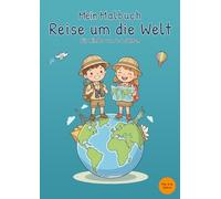 Mein Malbuch Reise um die Welt: Für Kinder von 4-6 Jahren
