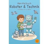 Mein Malbuch Roboter & Technik: Für Kinder von 4-6 Jahren