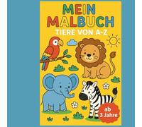 Mein Malbuch - Tiere von A-Z - Spielerisch und kreativ Buchstaben lernen ab 3 Jahren